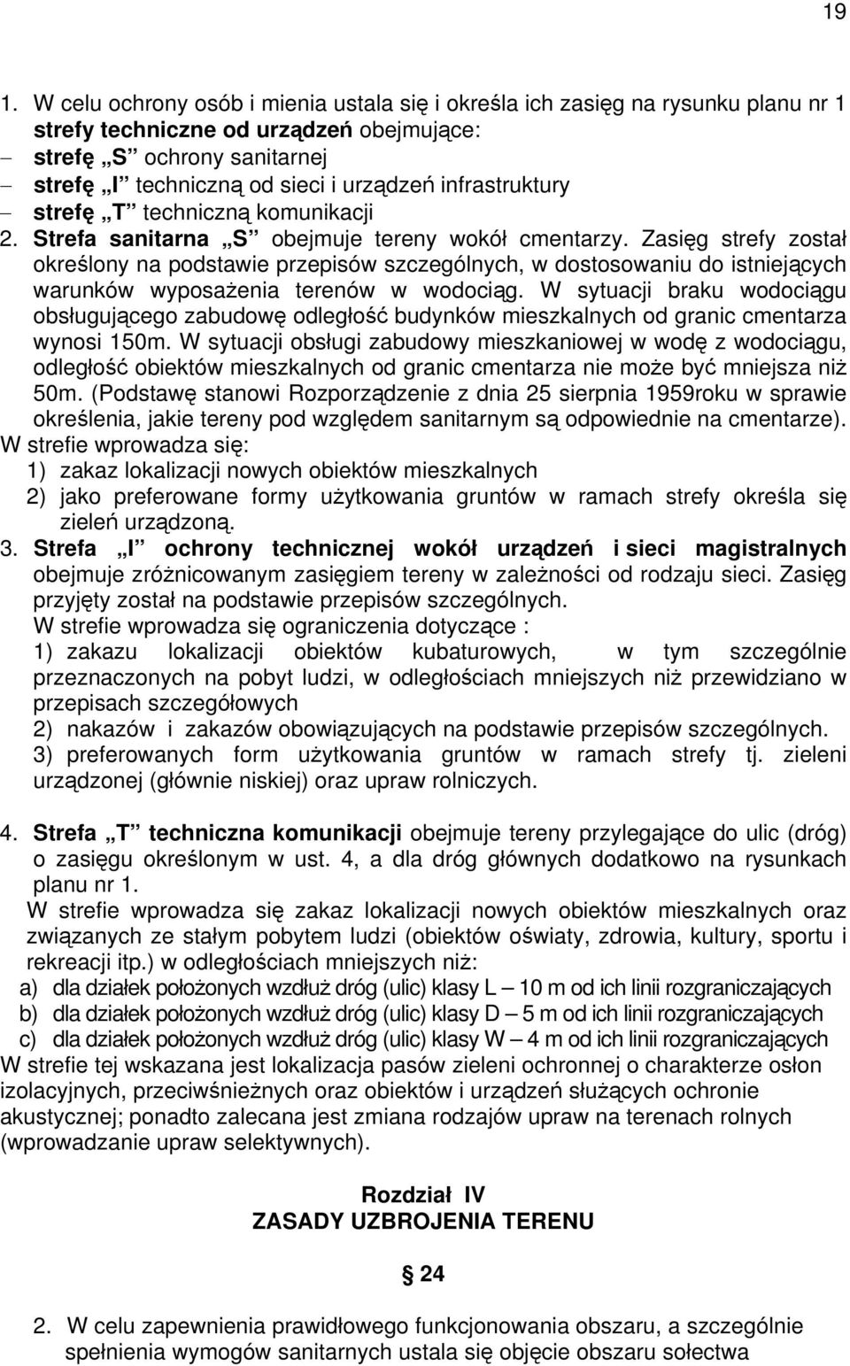 Zasięg strefy został określony na podstawie przepisów szczególnych, w dostosowaniu do istniejących warunków wyposażenia terenów w wodociąg.