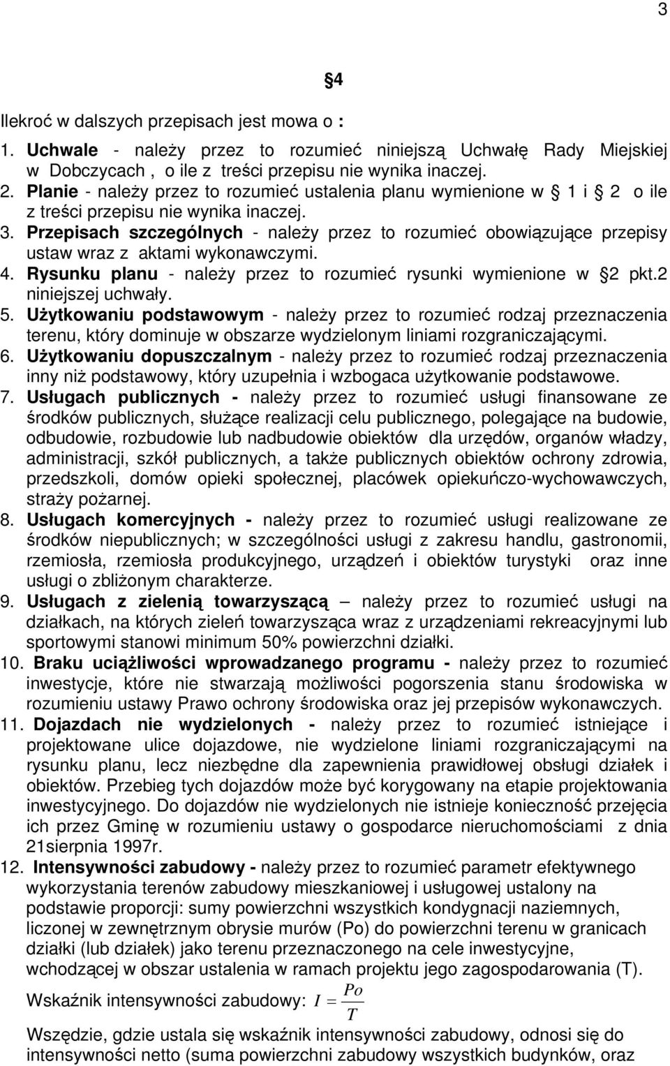 Przepisach szczególnych - należy przez to rozumieć obowiązujące przepisy ustaw wraz z aktami wykonawczymi. 4. Rysunku planu - należy przez to rozumieć rysunki wymienione w 2 pkt.2 niniejszej uchwały.