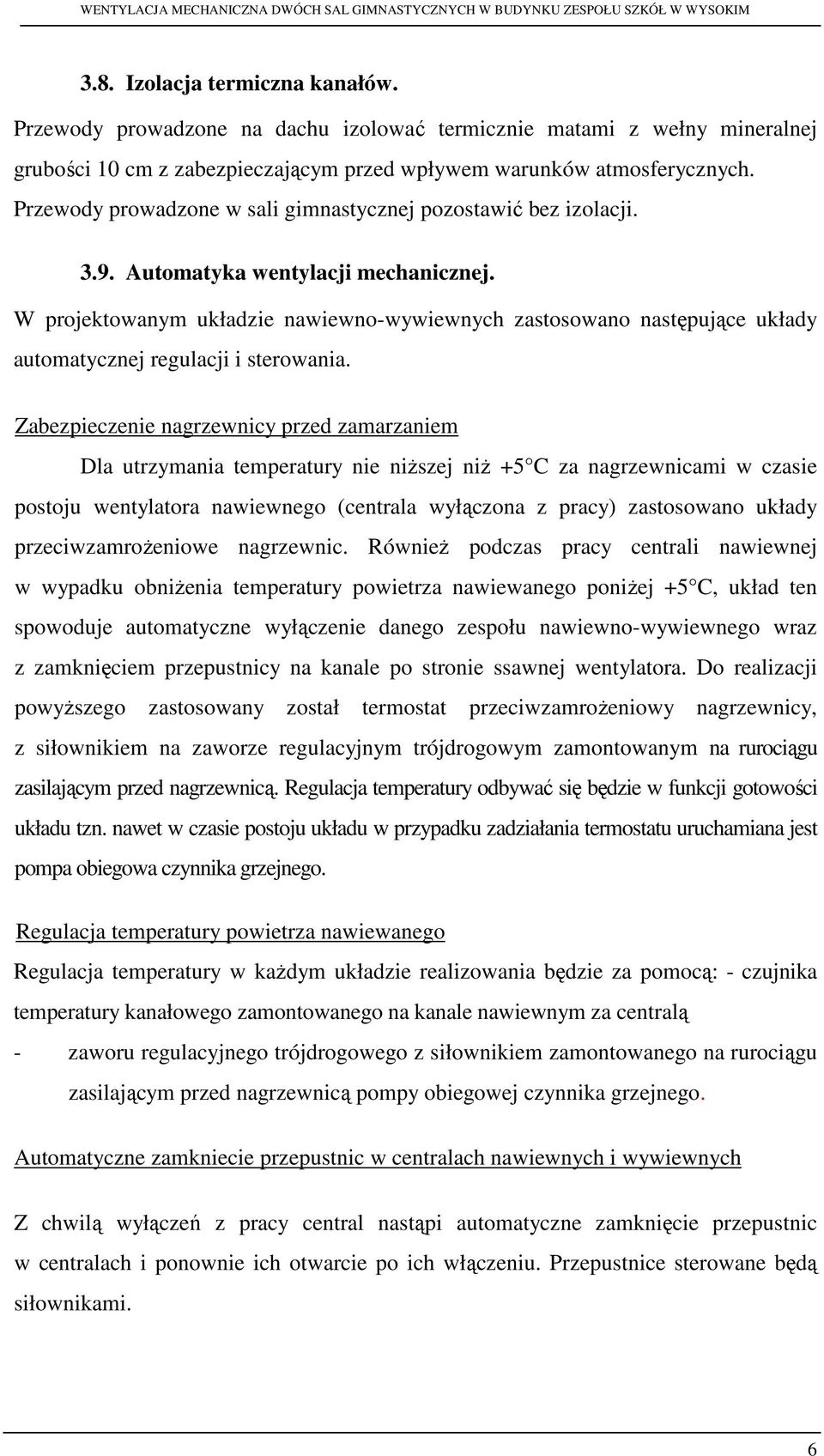 W projektowanym układzie nawiewno-wywiewnych zastosowano następujące układy automatycznej regulacji i sterowania.