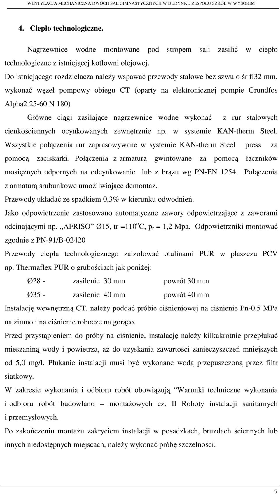 zasilające nagrzewnice wodne wykonać z rur stalowych cienkościennych ocynkowanych zewnętrznie np. w systemie KAN-therm Steel.