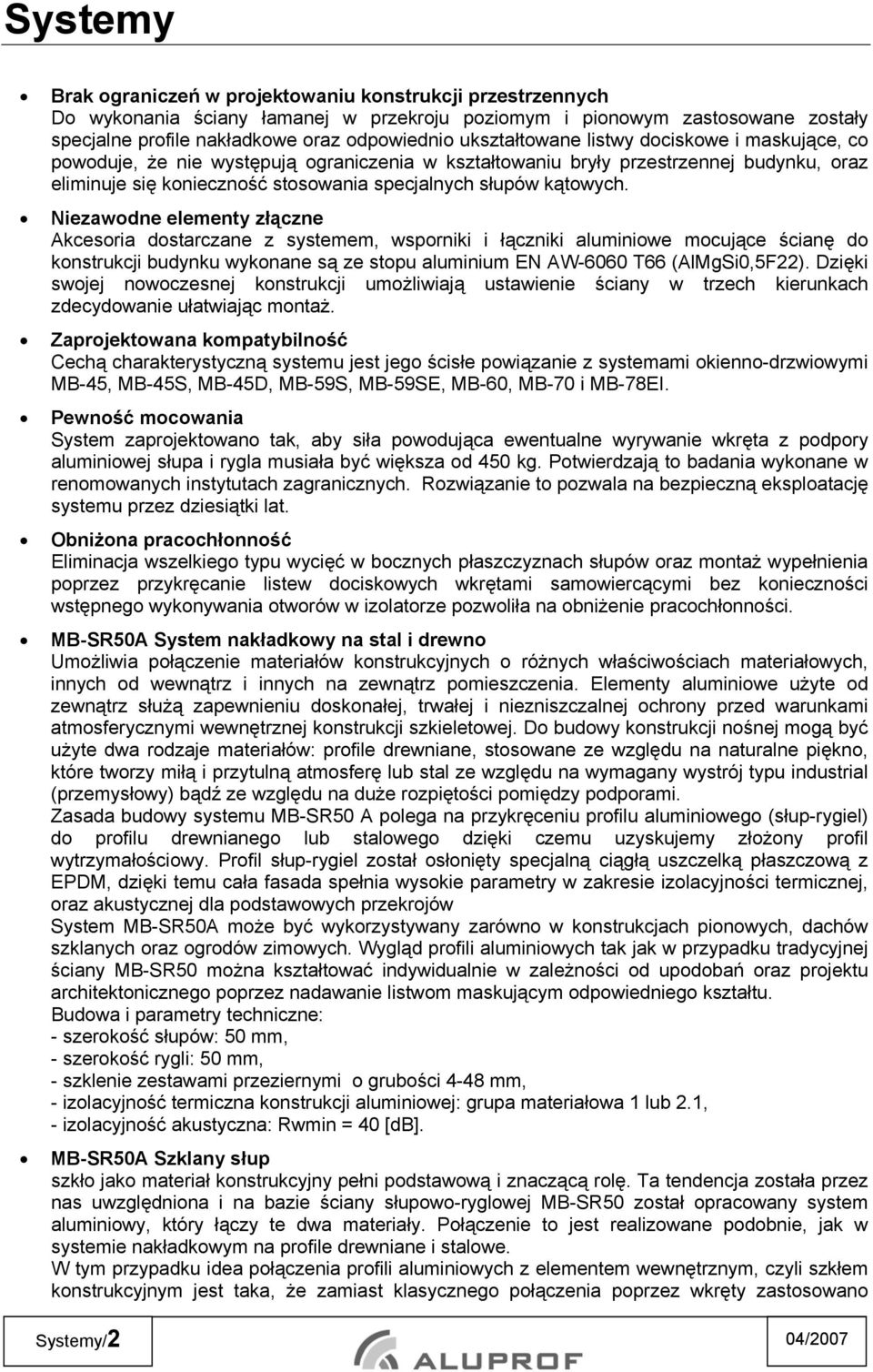 Niezawodne elementy złączne Akcesoria dostarczane z systemem, wsporniki i łączniki aluminiowe mocujące ścianę do konstrukcji budynku wykonane są ze stopu aluminium EN AW-6060 T66 (AlMgSi0,5F22).