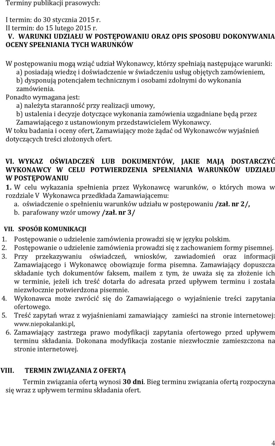 doświadczenie w świadczeniu usług objętych zamówieniem, b) dysponują potencjałem technicznym i osobami zdolnymi do wykonania zamówienia.