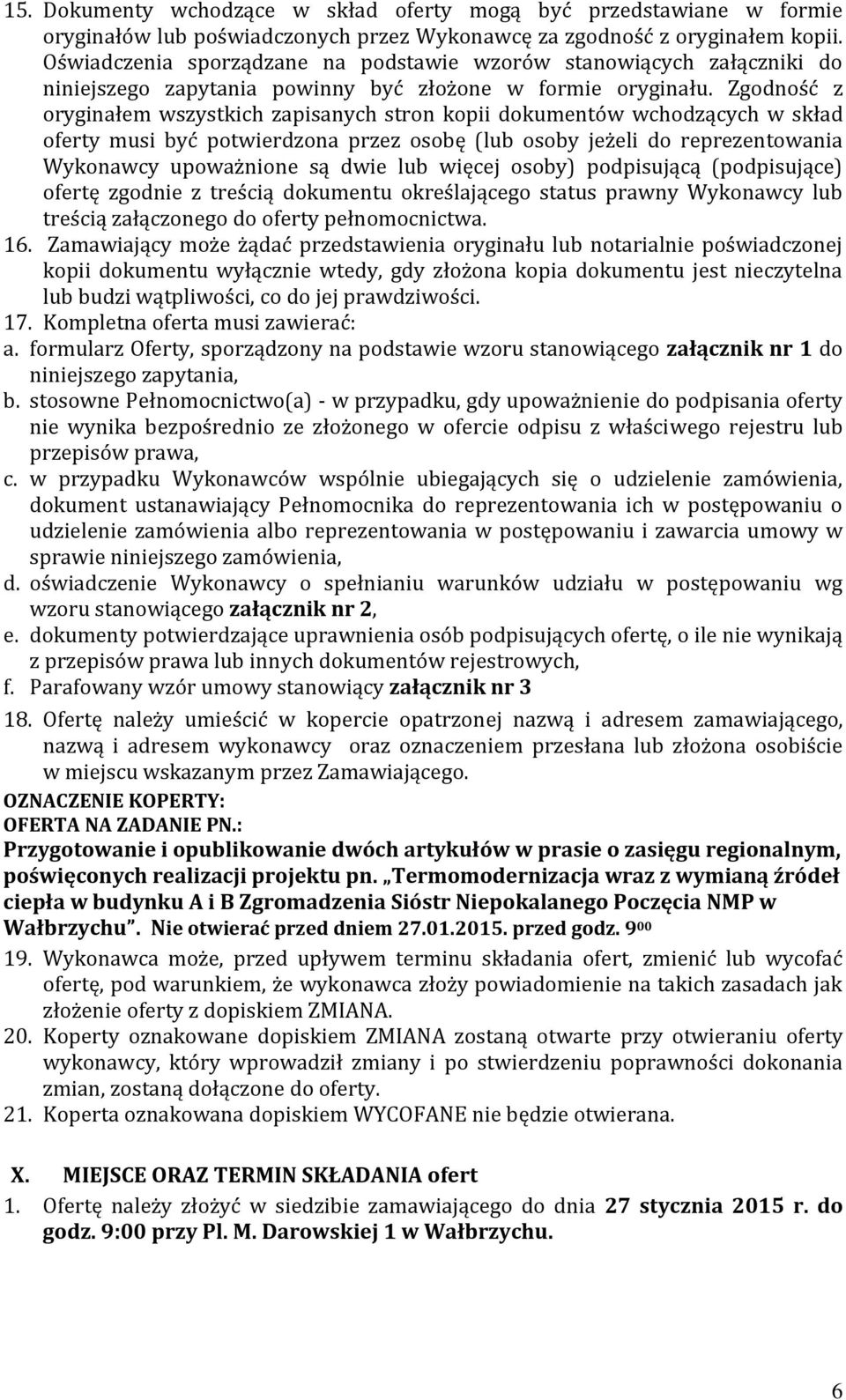 Zgodność z oryginałem wszystkich zapisanych stron kopii dokumentów wchodzących w skład oferty musi być potwierdzona przez osobę (lub osoby jeżeli do reprezentowania Wykonawcy upoważnione są dwie lub