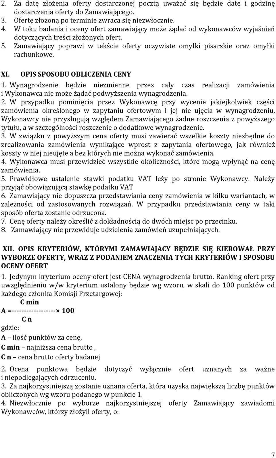 Zamawiający poprawi w tekście oferty oczywiste omyłki pisarskie oraz omyłki rachunkowe. XI. OPIS SPOSOBU OBLICZENIA CENY 1.