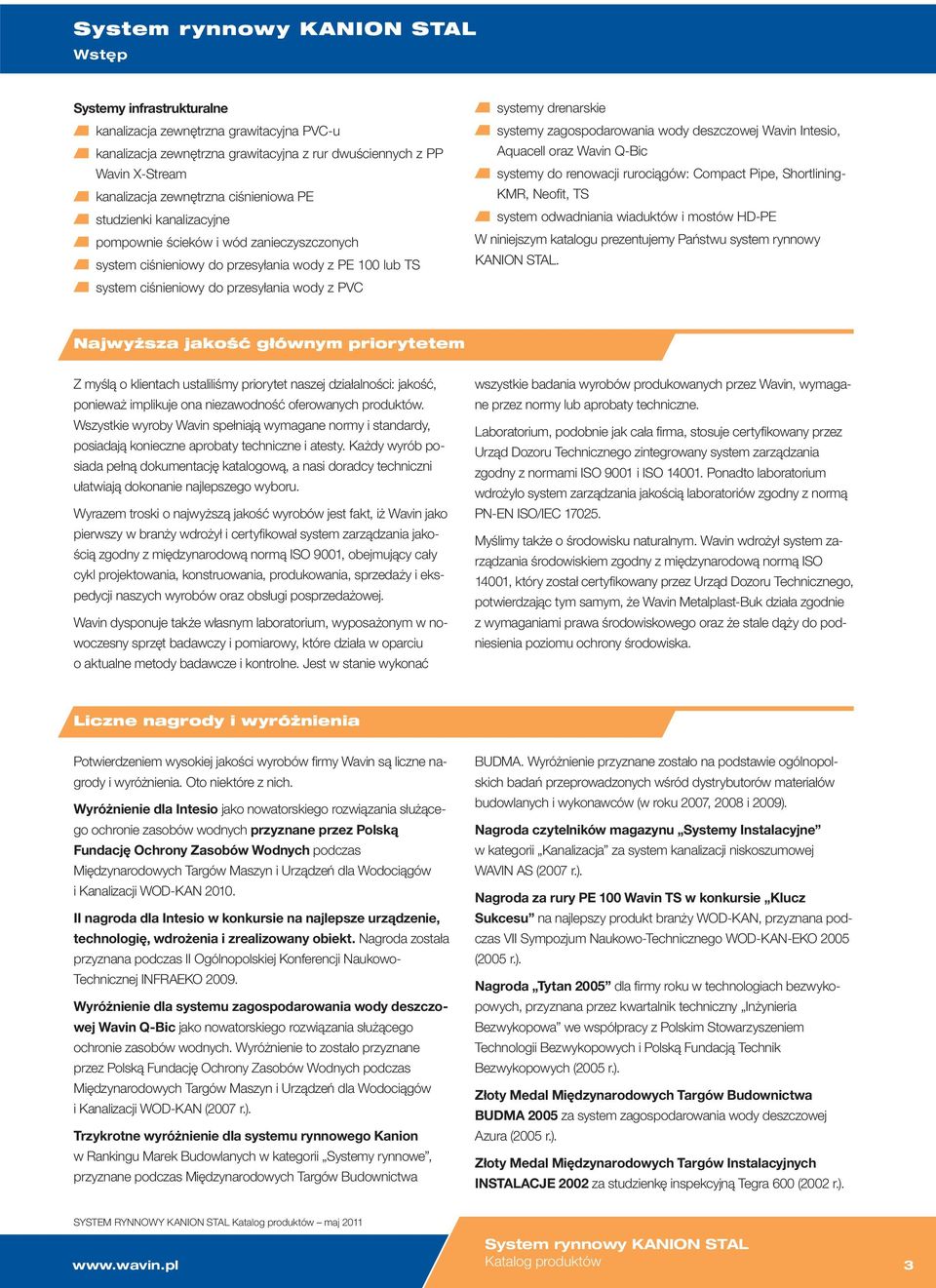 wody deszczowej Wavin Intesio, Aquacell oraz Wavin Q-Bic systemy do renowacji rurociągów: Compact Pipe, Shortlining- KMR, Neofit, TS system odwadniania wiaduktów i mostów HD-PE W niniejszym katalogu