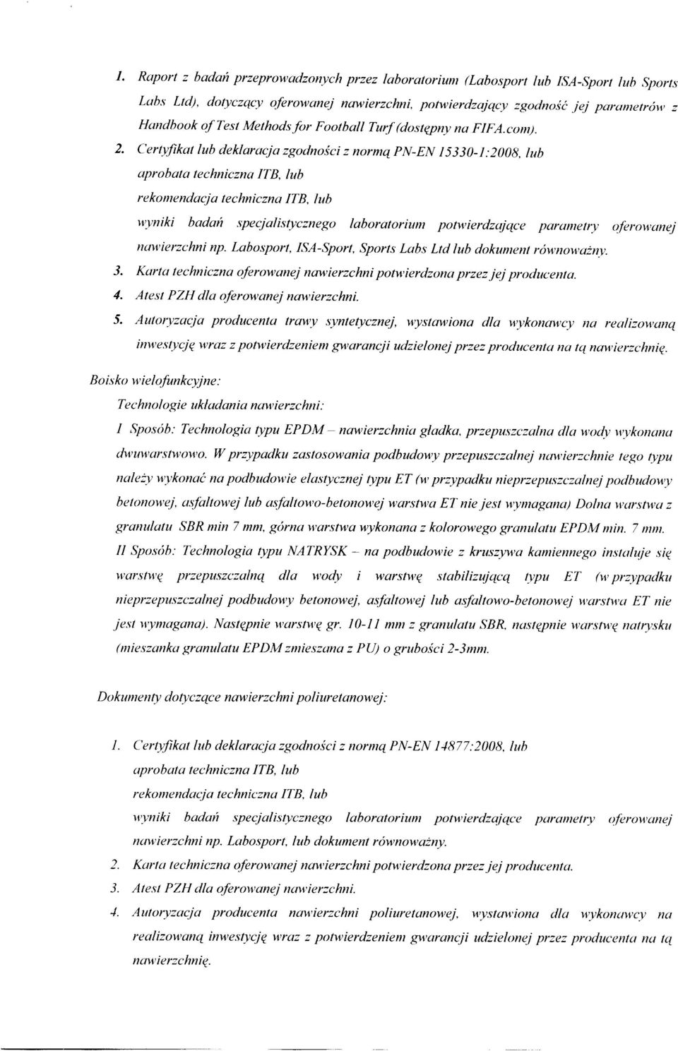Certyfikat lub deklaracja zgodności z normą PN-EN 15330-1:2008. lub aprobata techniczna!tb, lub rekomendacja techniczna!