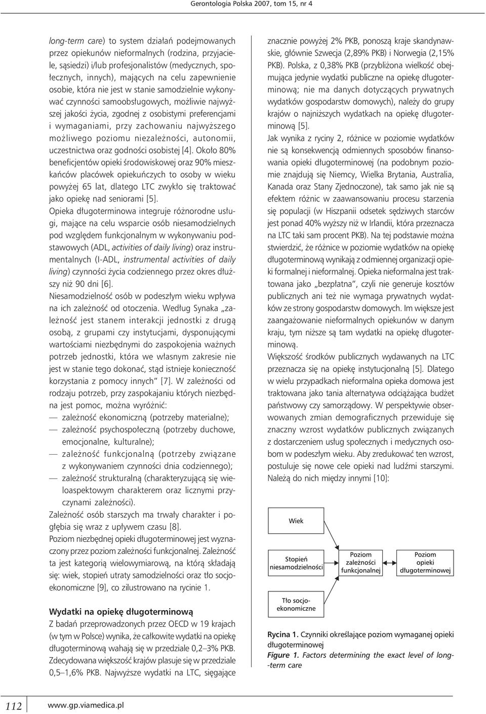 wymaganiami, przy zachowaniu najwyższego możliwego poziomu niezależności, autonomii, uczestnictwa oraz godności osobistej [4].