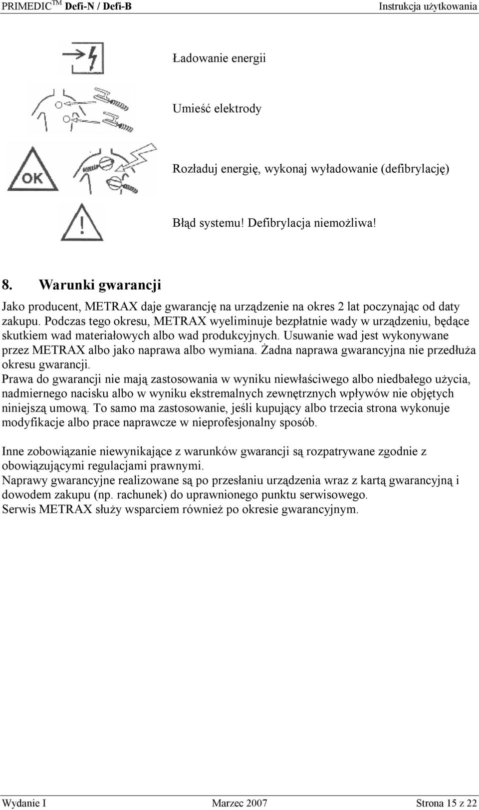 Podczas tego okresu, METRAX wyeliminuje bezpłatnie wady w urządzeniu, będące skutkiem wad materiałowych albo wad produkcyjnych.