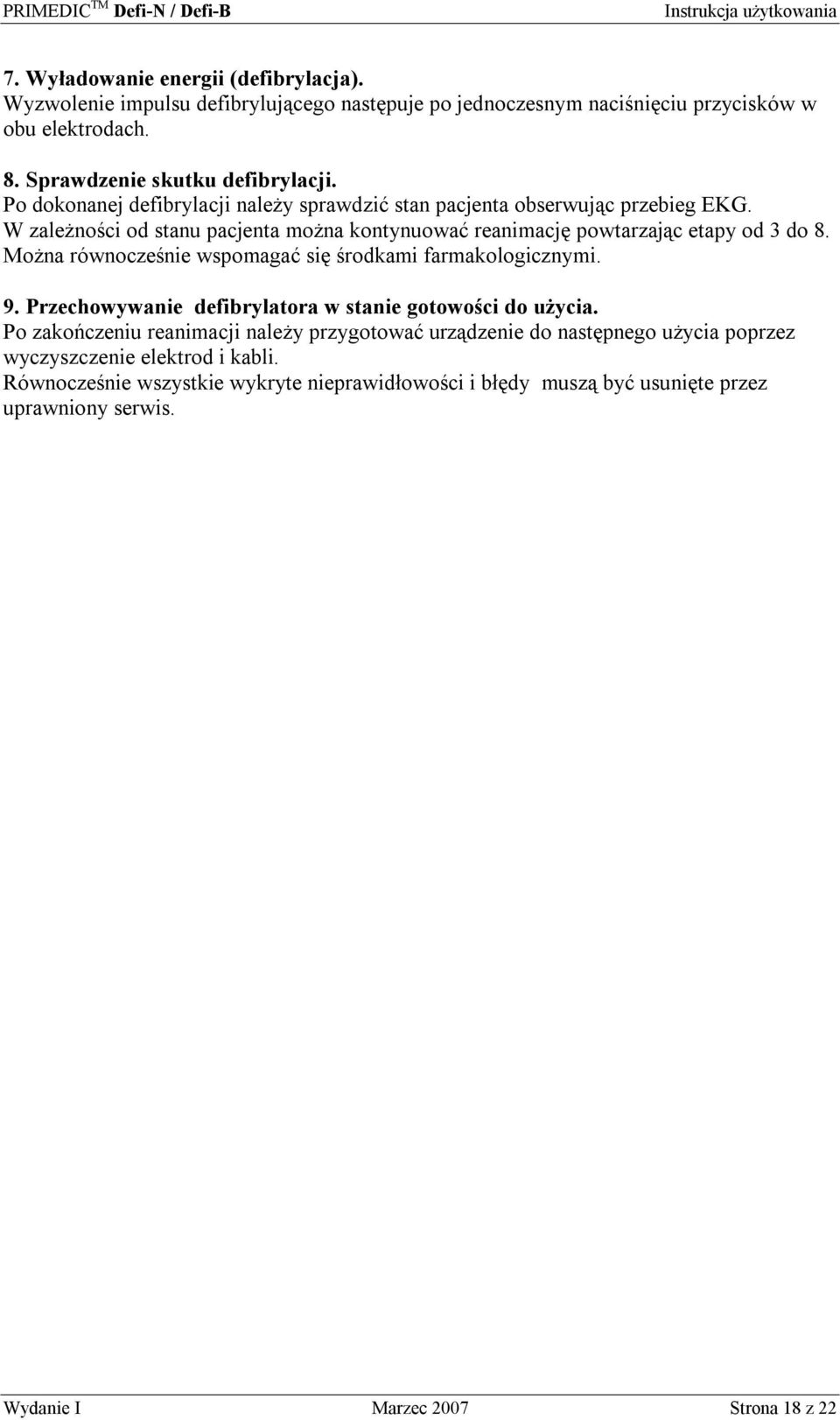 Można równocześnie wspomagać się środkami farmakologicznymi. 9. Przechowywanie defibrylatora w stanie gotowości do użycia.