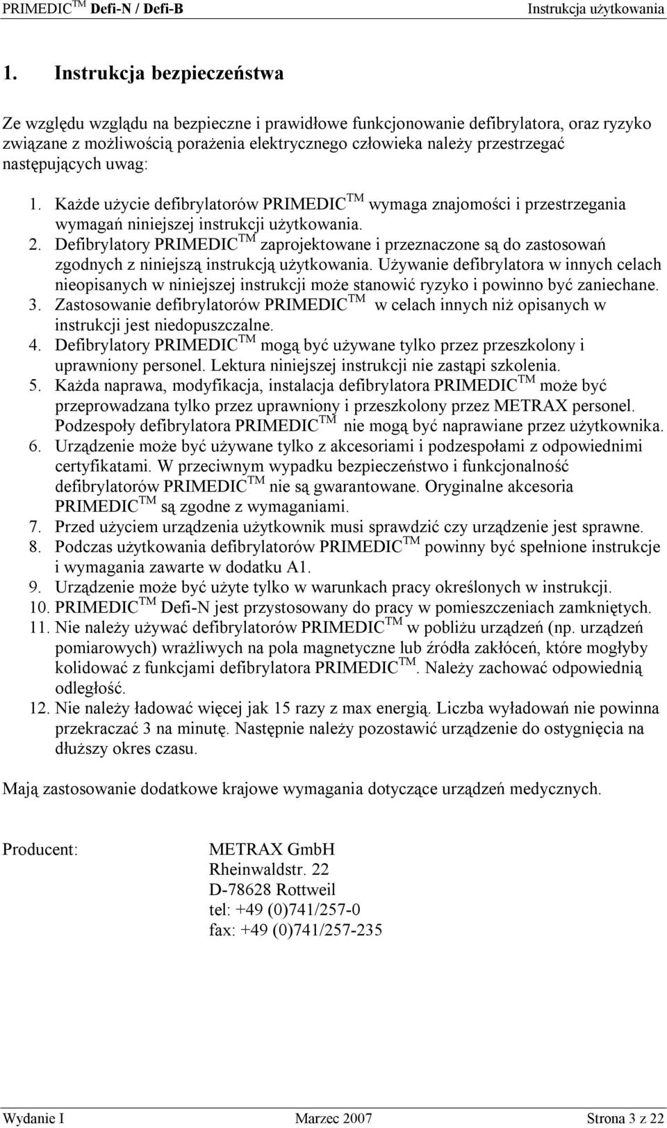 Defibrylatory PRIMEDIC TM zaprojektowane i przeznaczone są do zastosowań zgodnych z niniejszą instrukcją użytkowania.