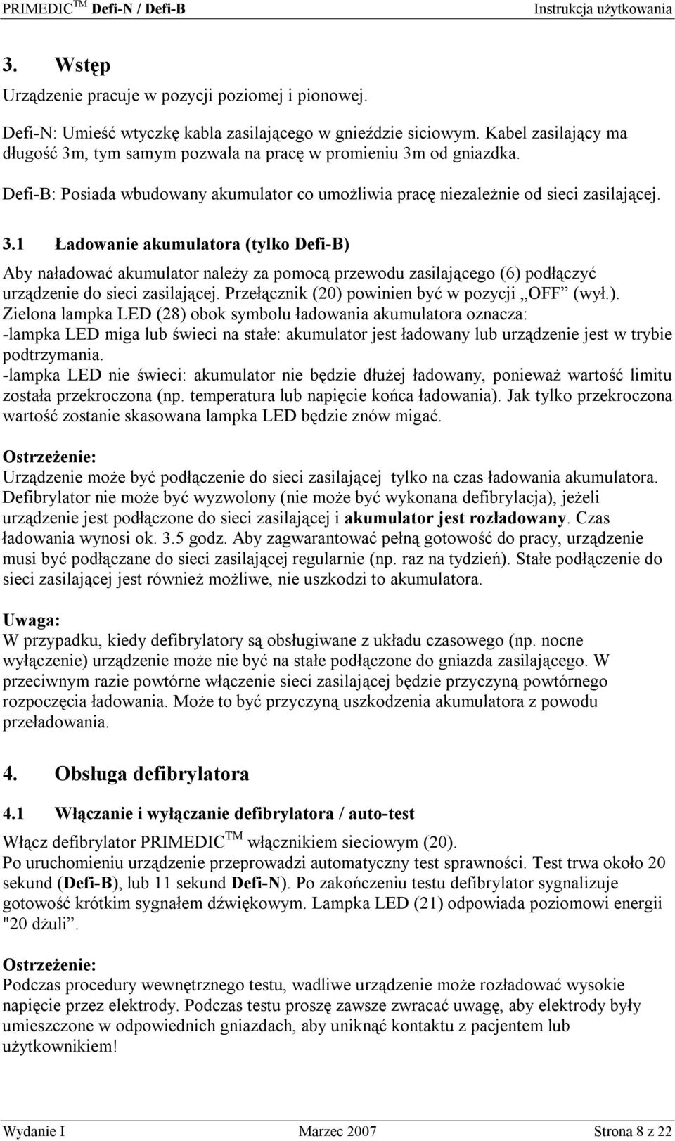 Przełącznik (20) powinien być w pozycji OFF (wył.). Zielona lampka LED (28) obok symbolu ładowania akumulatora oznacza: -lampka LED miga lub świeci na stałe: akumulator jest ładowany lub urządzenie jest w trybie podtrzymania.
