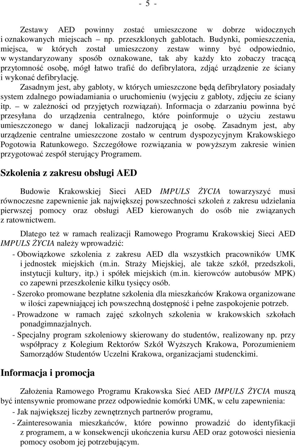 trafić do defibrylatora, zdjąć urządzenie ze ściany i wykonać defibrylację.