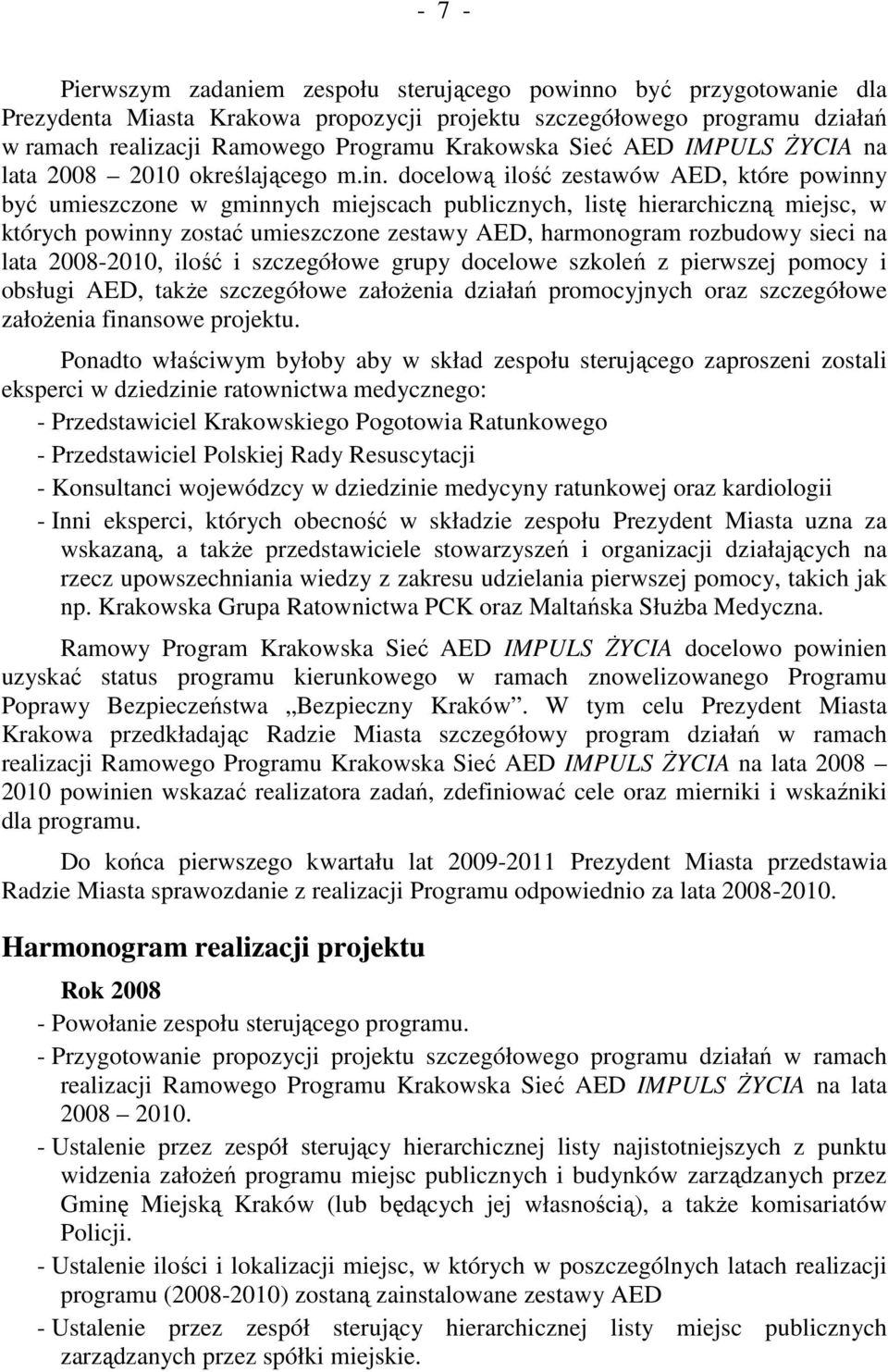 docelową ilość zestawów AED, które powinny być umieszczone w gminnych miejscach publicznych, listę hierarchiczną miejsc, w których powinny zostać umieszczone zestawy AED, harmonogram rozbudowy sieci