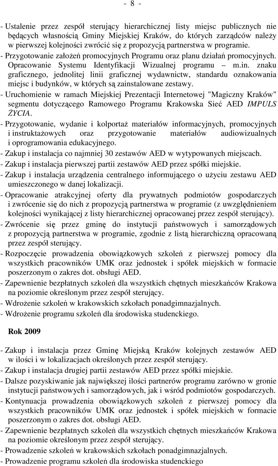 znaku graficznego, jednolitej linii graficznej wydawnictw, standardu oznakowania miejsc i budynków, w których są zainstalowane zestawy.