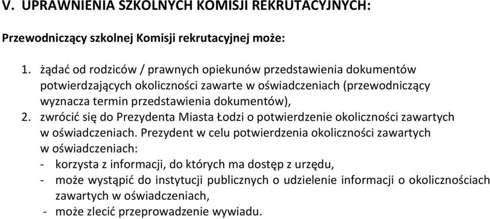 przedstawienia dokumentów), 2. zwrócić się do Prezydenta Miasta Łodzi o potwierdzenie okoliczności zawartych w oświadczeniach.