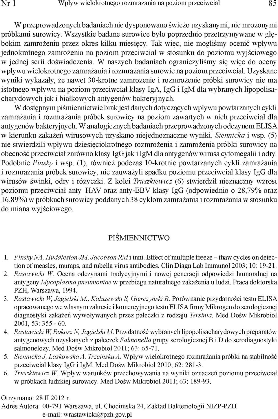 Tak więc, nie mogliśmy ocenić wpływu jednokrotnego zamrożenia na poziom przeciwciał w stosunku do poziomu wyjściowego w jednej serii doświadczenia.