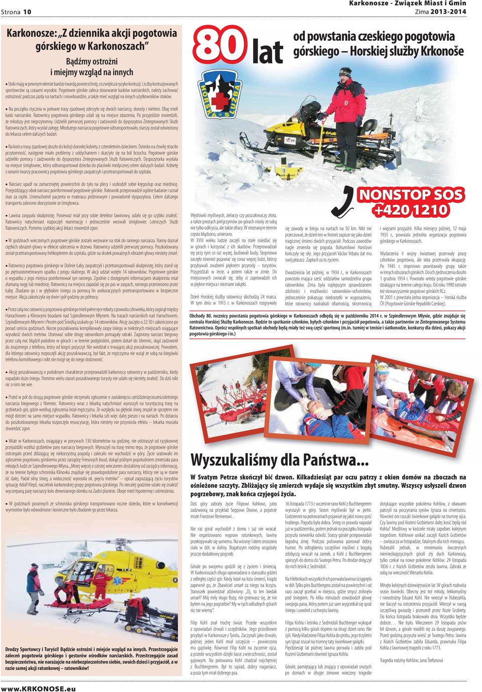 Pogotowie górskie zaleca stosowanie kasków narciarskich, należy zachować ostrożność podczas jazdy na nartach i snowboardzie, a także mieć wzgląd na innych użytkowników stoków.