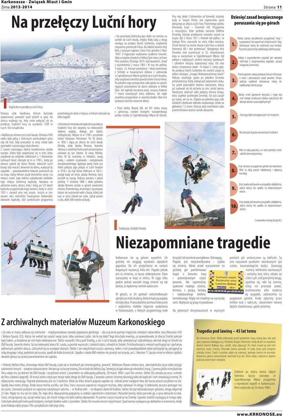 Od końca XVIII wieku była jedną z nielicznych zamieszkałych przez cały rok bud. Żeby przeczekać tu zimę, trzeba było zgromadzić wystarczająco dużo drewna.