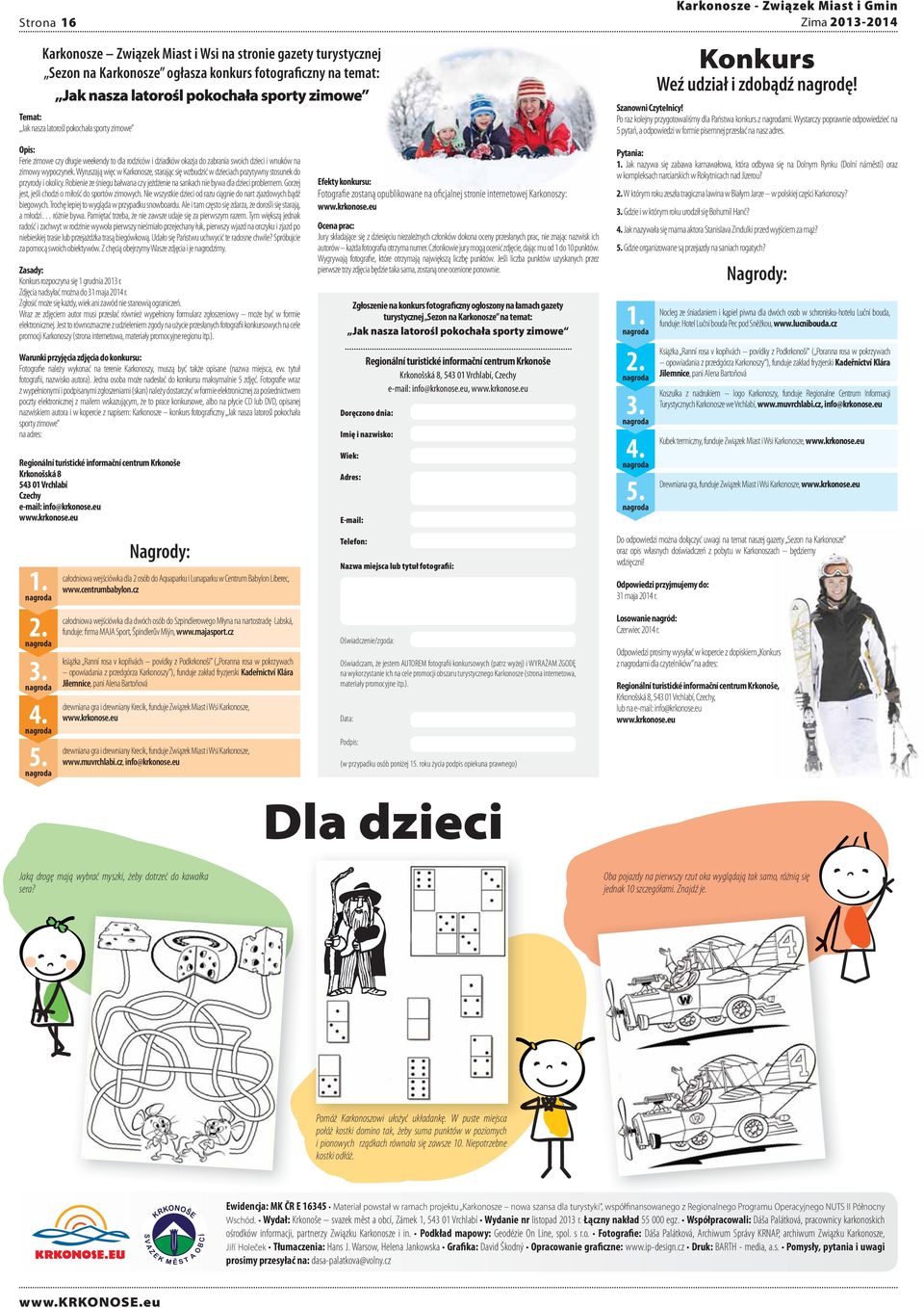 Wystarczy poprawnie odpowiedzieć na 5 pytań, a odpowiedzi w formie pisemnej przesłać na nasz adres.