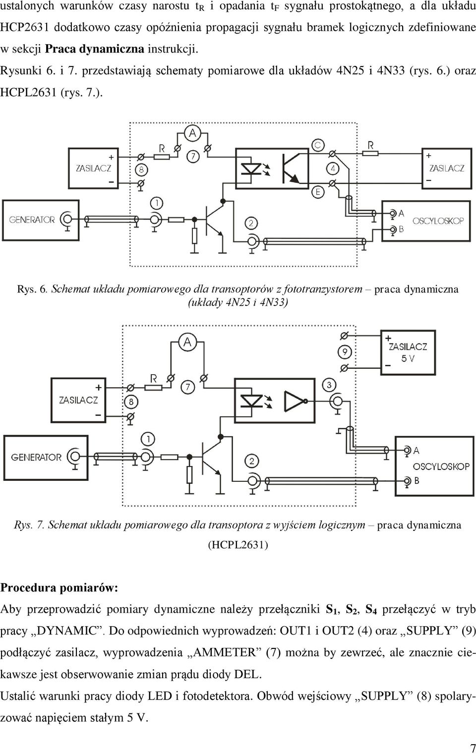 7. Schemat układu pomiarowego dla transoptora z wyjściem logicznym praca dynamiczna (HCPL2631) Procedura pomiarów: Aby przeprowadzić pomiary dynamiczne należy przełączniki S 1, S 2, S 4 przełączyć w