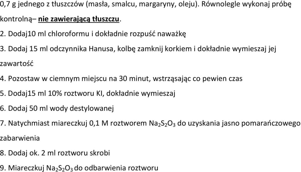 Pozostaw w ciemnym miejscu na 30 minut, wstrząsając co pewien czas 5. Dodaj15 ml 10% roztworu KI, dokładnie wymieszaj 6.