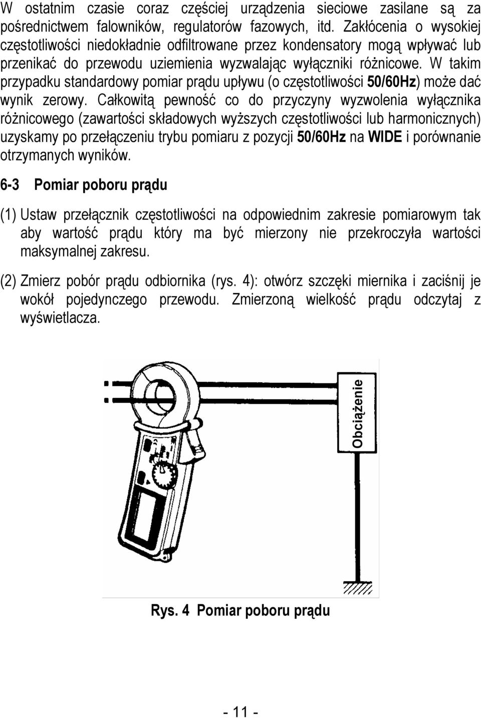 W takim przypadku standardowy pomiar prądu upływu (o częstotliwości 50/60Hz) może dać wynik zerowy.