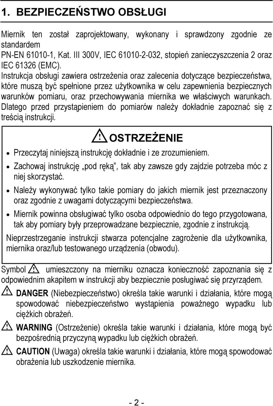 miernika we właściwych warunkach. Dlatego przed przystąpieniem do pomiarów należy dokładnie zapoznać się z treścią instrukcji.! OSTRZEŻENIE Przeczytaj niniejszą instrukcję dokładnie i ze zrozumieniem.