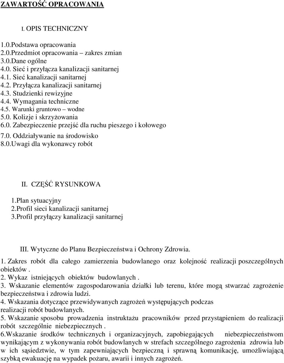 0. Oddziaływanie na środowisko 8.0.Uwagi dla wykonawcy robót II. CZĘŚĆ RYSUNKOWA 1.Plan sytuacyjny 2.Profil sieci kanalizacji sanitarnej 3.Profil przyłączy kanalizacji sanitarnej III.