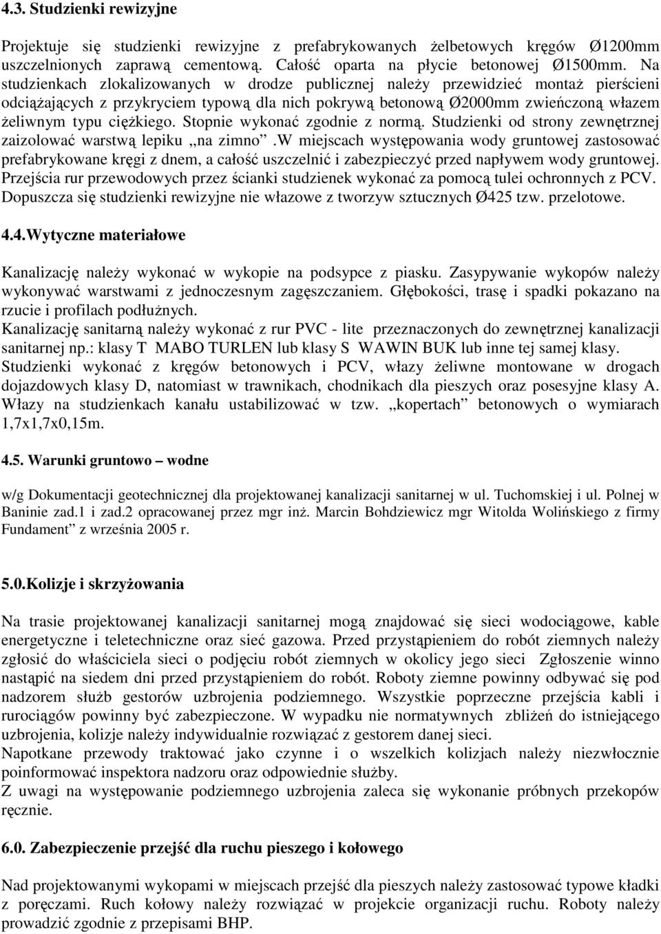 Stopnie wykonać zgodnie z normą. Studzienki od strony zewnętrznej zaizolować warstwą lepiku,,na zimno.