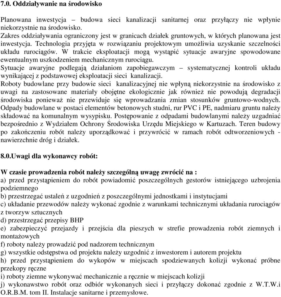 Technologia przyjęta w rozwiązaniu projektowym umoŝliwia uzyskanie szczelności układu rurociągów.