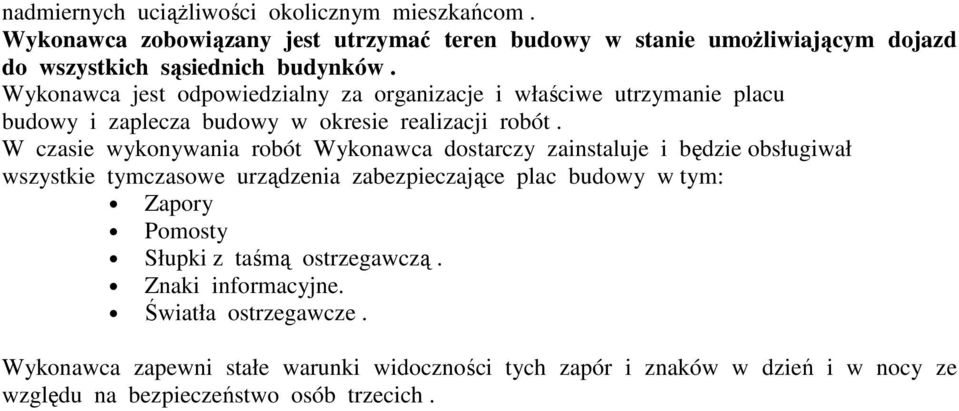 Wykonawca jest odpowiedzialny za organizacje i właściwe utrzymanie placu budowy i zaplecza budowy w okresie realizacji robót.