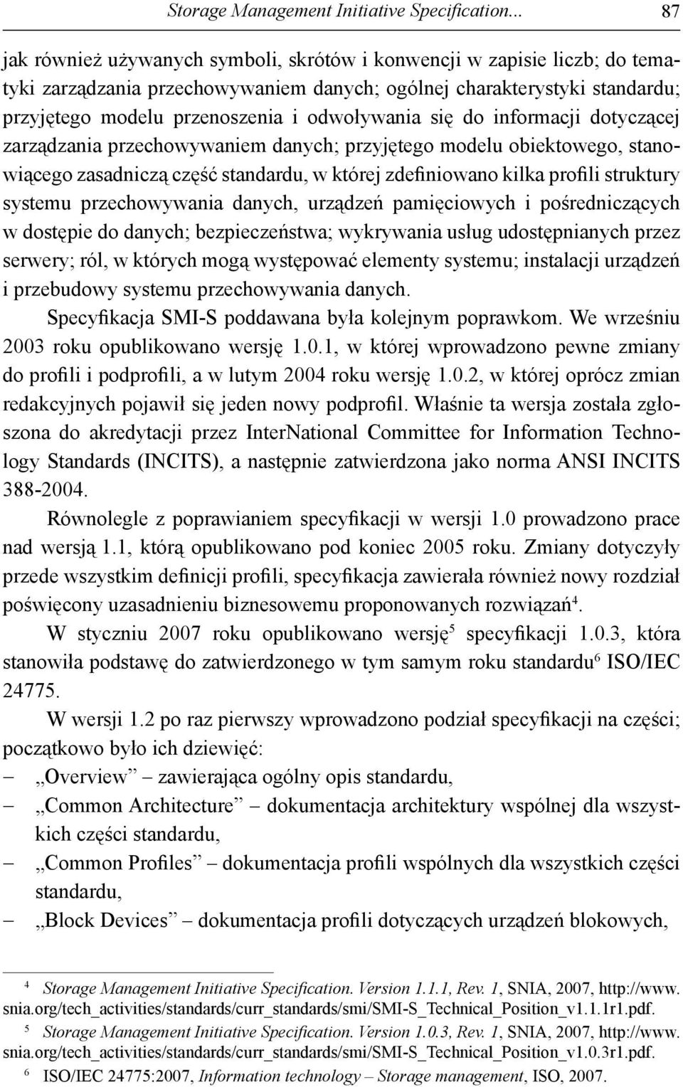 odwoływania się do informacji dotyczącej zarządzania przechowywaniem danych; przyjętego modelu obiektowego, stanowiącego zasadniczą część standardu, w której zdefiniowano kilka profili struktury