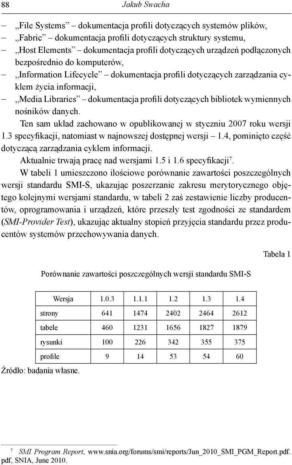 wymiennych nośników danych. Ten sam układ zachowano w opublikowanej w styczniu 2007 roku wersji 1.3 specyfikacji, natomiast w najnowszej dostępnej wersji 1.