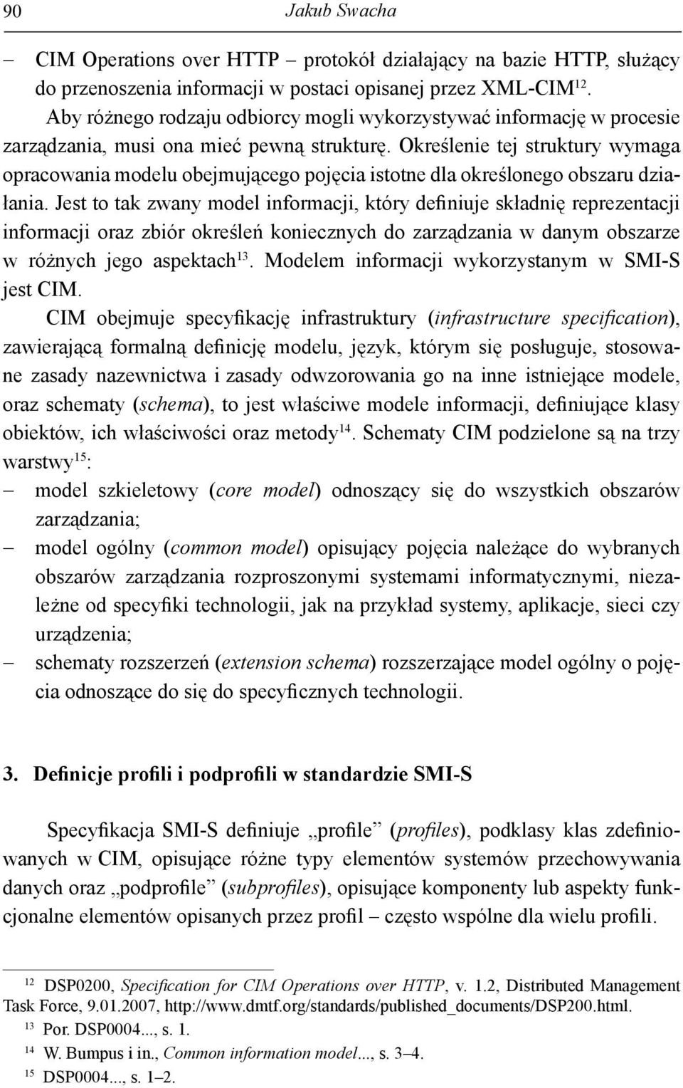 Określenie tej struktury wymaga opracowania modelu obejmującego pojęcia istotne dla określonego obszaru działania.