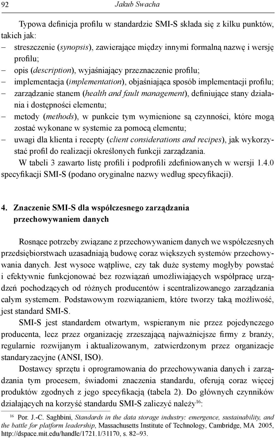 działania i dostępności elementu; metody (methods), w punkcie tym wymienione są czynności, które mogą zostać wykonane w systemie za pomocą elementu; uwagi dla klienta i recepty (client considerations