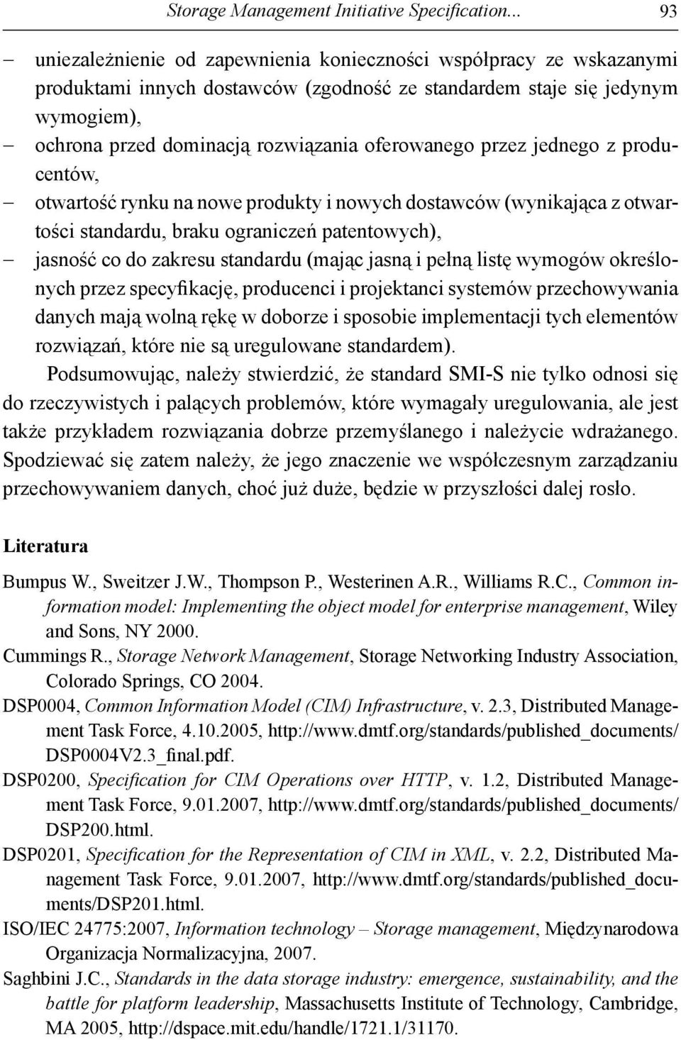 oferowanego przez jednego z producentów, otwartość rynku na nowe produkty i nowych dostawców (wynikająca z otwartości standardu, braku ograniczeń patentowych), jasność co do zakresu standardu (mając