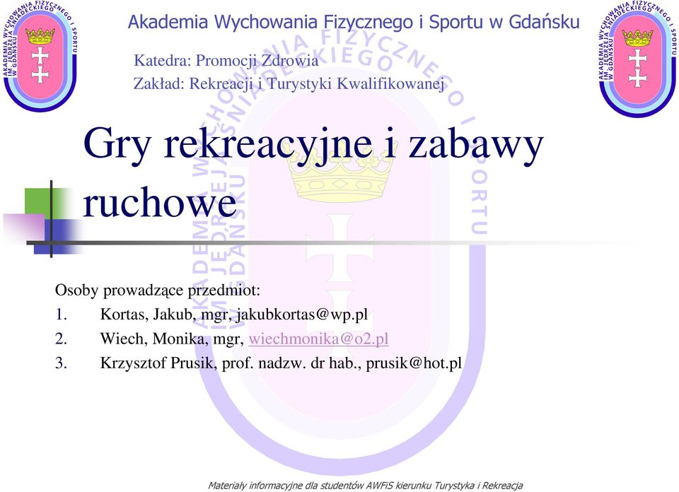 Osoby prowadzące przedmiot: 1. Kortas, Jakub, mgr, jakubkortas@wp.pl 2.