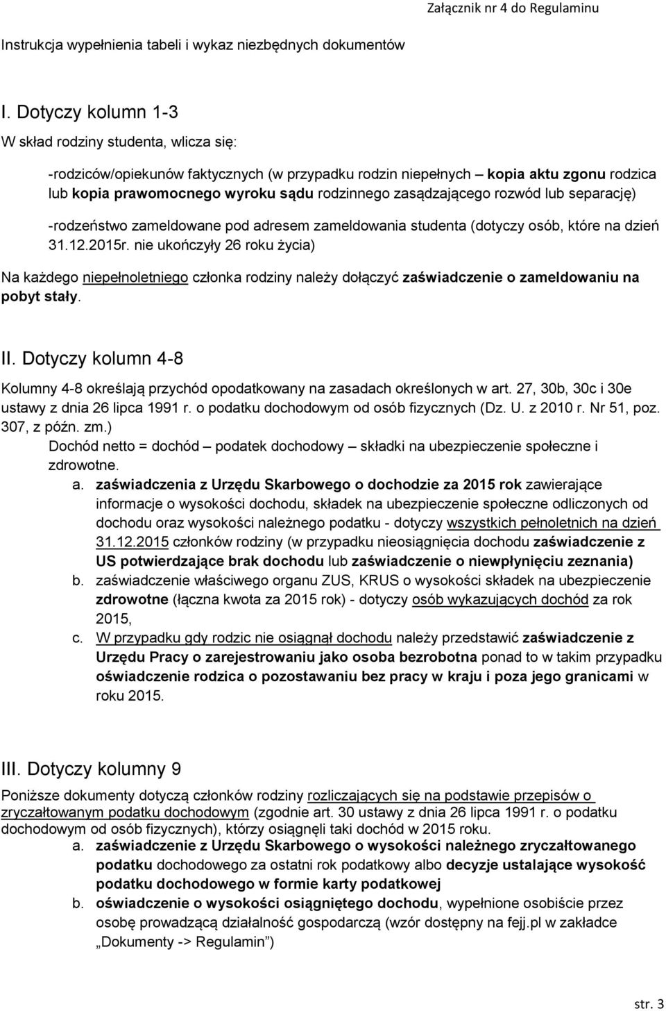 zasądzającego rozwód lub separację) -rodzeństwo zameldowane pod adresem zameldowania studenta (dotyczy osób, które na dzień 31.12.2015r.