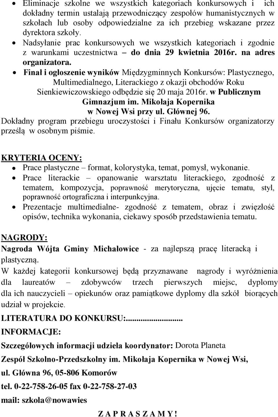 Finał i ogłoszenie wyników Międzygminnych Konkursów: Plastycznego, Multimedialnego, Literackiego z okazji obchodów Roku Sienkiewiczowskiego odbędzie się 20 maja 2016r. w Publicznym Gimnazjum im.