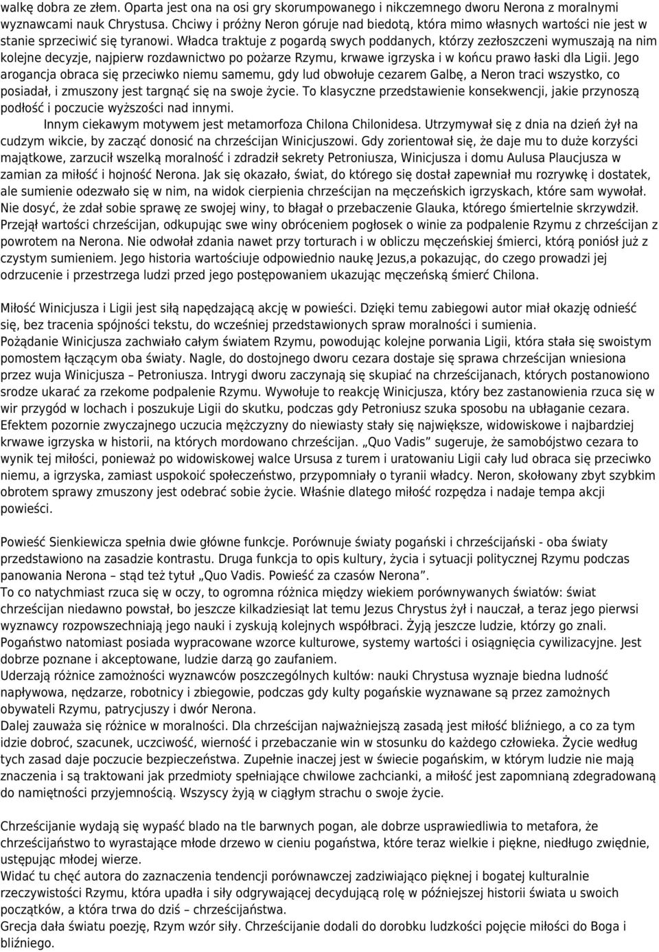 Władca traktuje z pogardą swych poddanych, którzy zezłoszczeni wymuszają na nim kolejne decyzje, najpierw rozdawnictwo po pożarze Rzymu, krwawe igrzyska i w końcu prawo łaski dla Ligii.