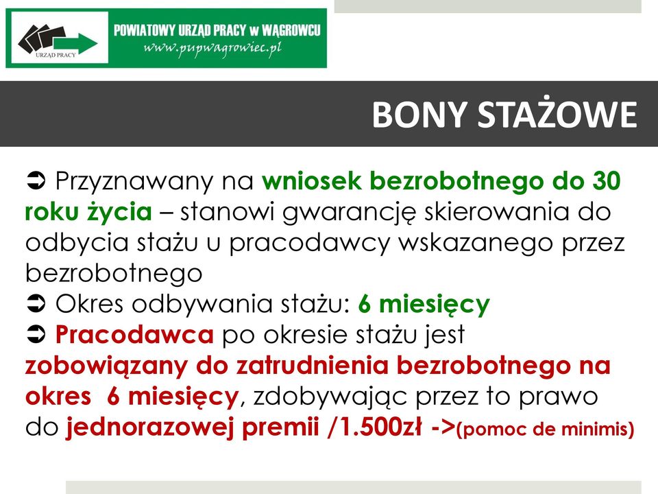 stażu: 6 miesięcy Pracodawca po okresie stażu jest zobowiązany do zatrudnienia