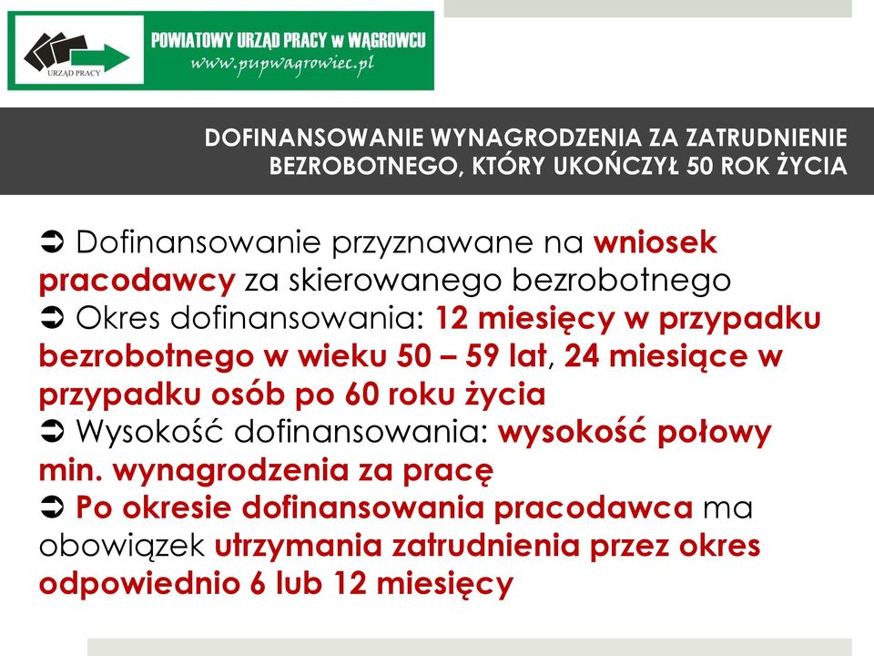 59 lat, 24 miesiące w przypadku osób po 60 roku życia Wysokość dofinansowania: wysokość połowy min.