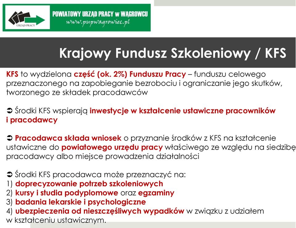 kształcenie ustawiczne pracowników i pracodawcy Pracodawca składa wniosek o przyznanie środków z KFS na kształcenie ustawiczne do powiatowego urzędu pracy właściwego ze względu na