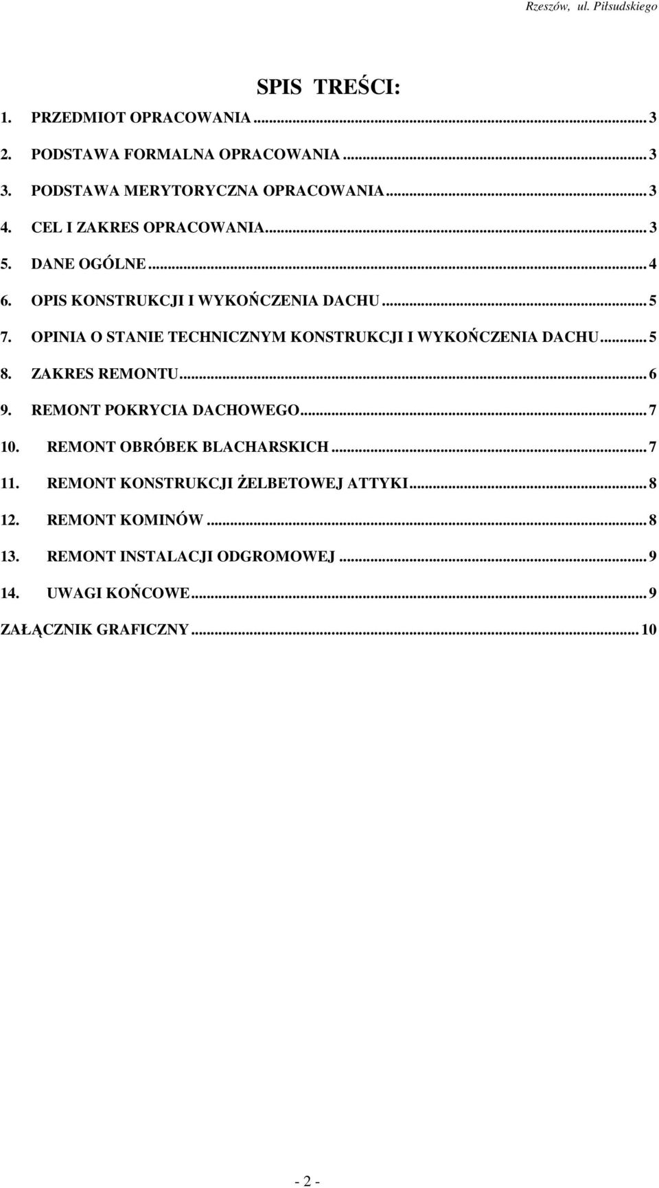 OPINIA O STANIE TECHNICZNYM KONSTRUKCJI I WYKOŃCZENIA DACHU... 5 8. ZAKRES REMONTU... 6 9. REMONT POKRYCIA DACHOWEGO... 7 10.