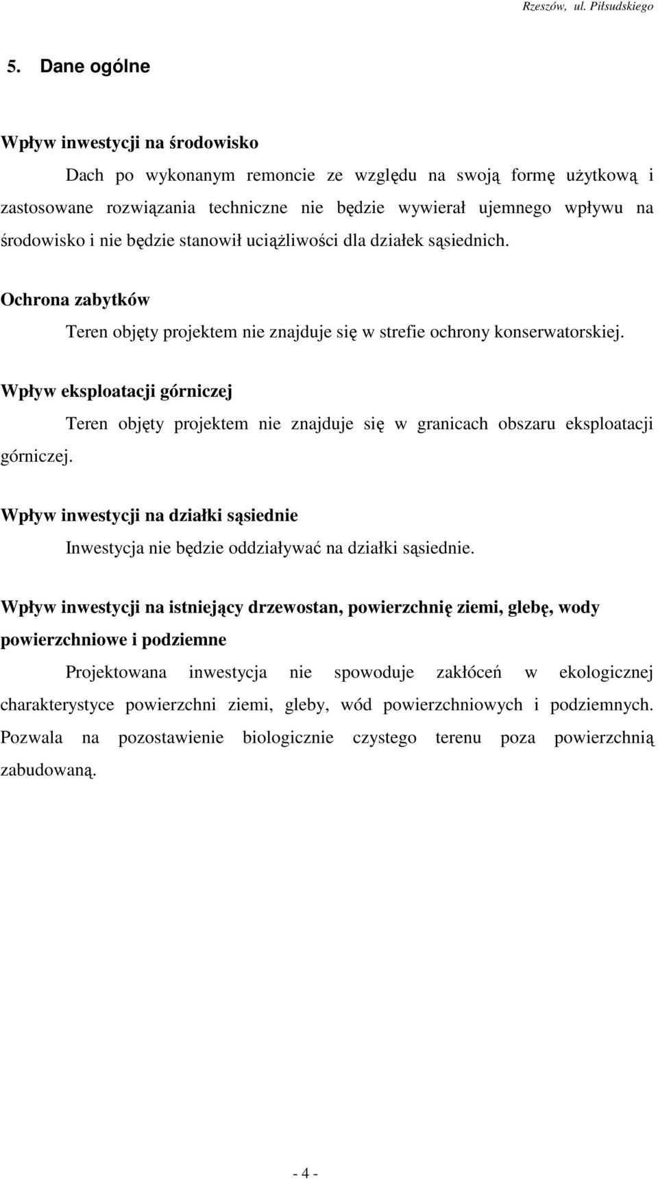 Teren objęty projektem nie znajduje się w granicach obszaru eksploatacji Wpływ inwestycji na działki sąsiednie Inwestycja nie będzie oddziaływać na działki sąsiednie.