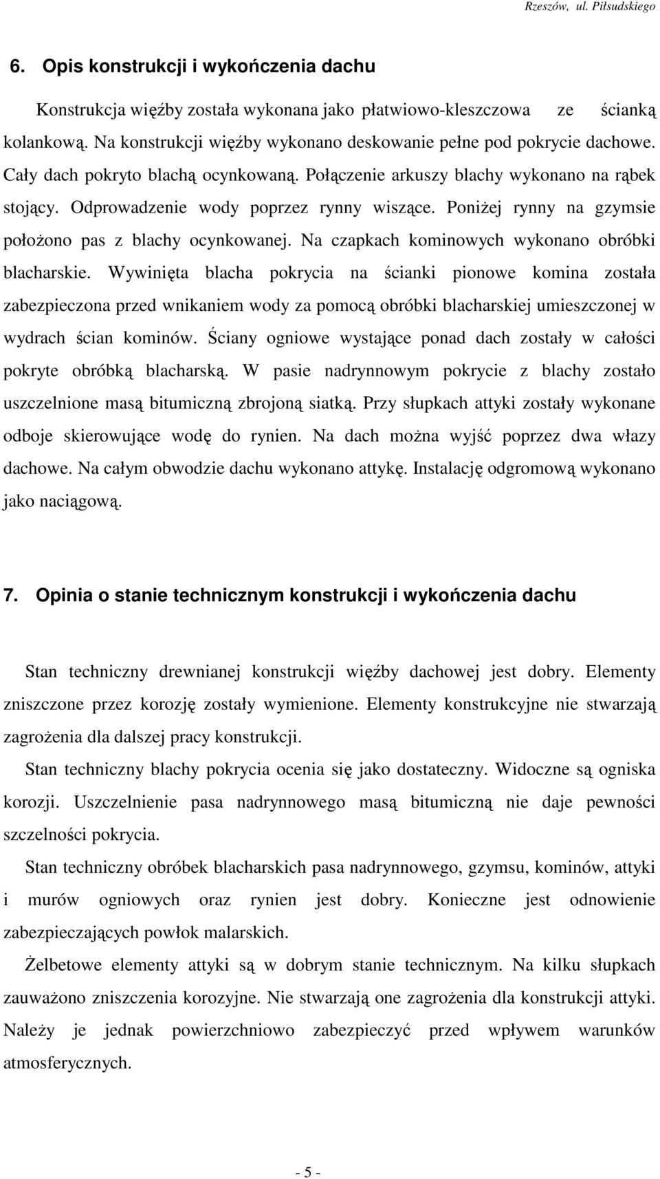 Na czapkach kominowych wykonano obróbki blacharskie.