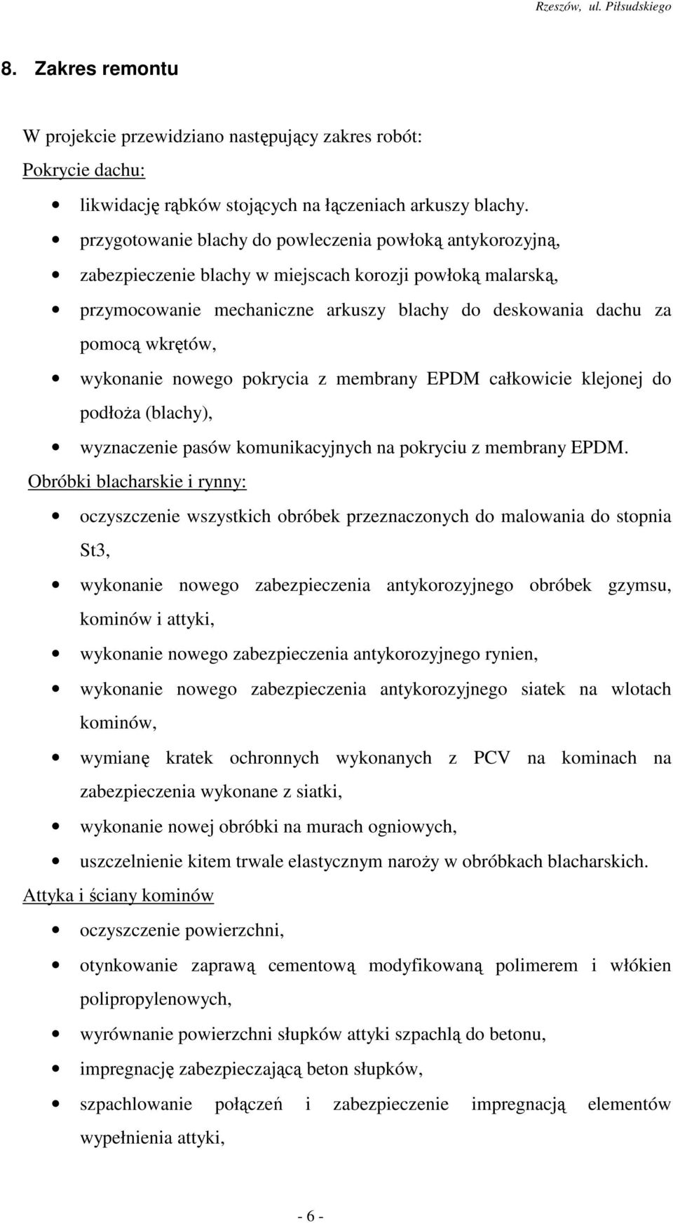 wykonanie nowego pokrycia z membrany EPDM całkowicie klejonej do podłoŝa (blachy), wyznaczenie pasów komunikacyjnych na pokryciu z membrany EPDM.