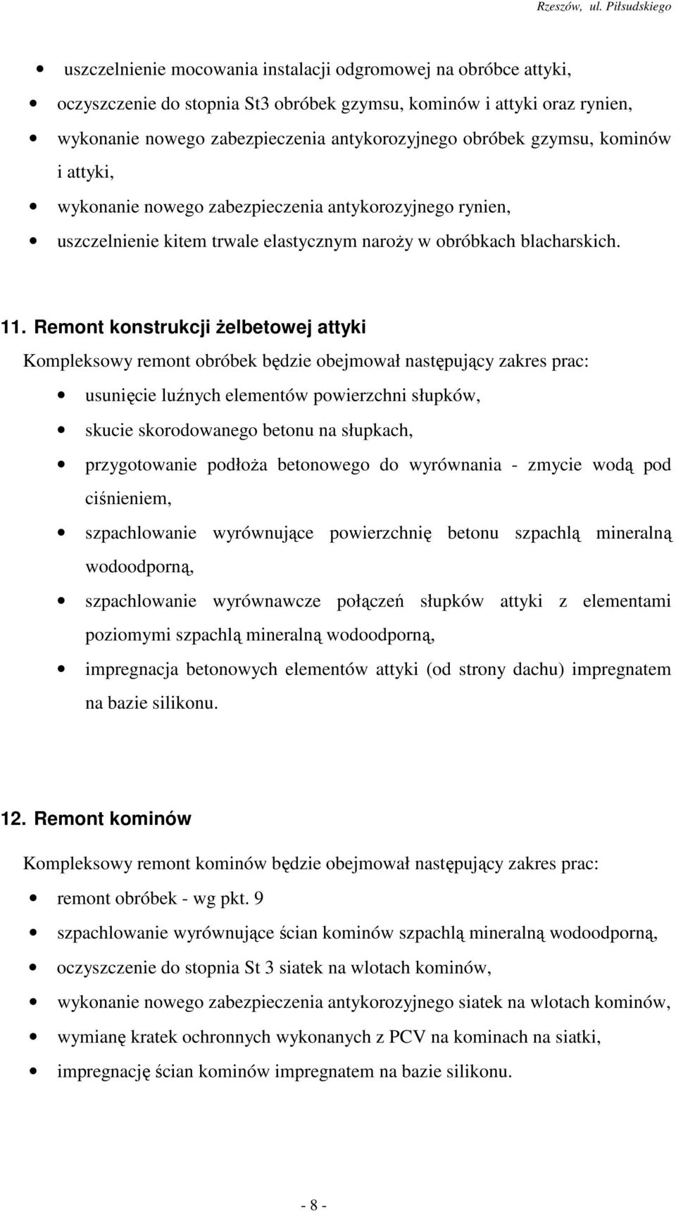 Remont konstrukcji Ŝelbetowej attyki Kompleksowy remont obróbek będzie obejmował następujący zakres prac: usunięcie luźnych elementów powierzchni słupków, skucie skorodowanego betonu na słupkach,