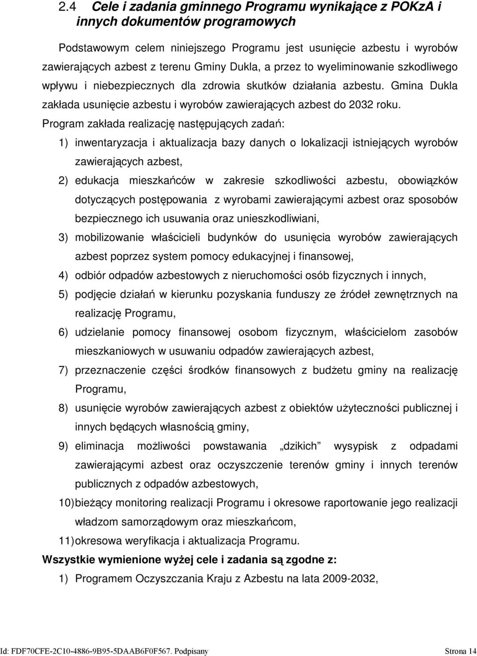 Program zakłada realizację następujących zadań: 1) inwentaryzacja i aktualizacja bazy danych o lokalizacji istniejących wyrobów zawierających azbest, 2) edukacja mieszkańców w zakresie szkodliwości