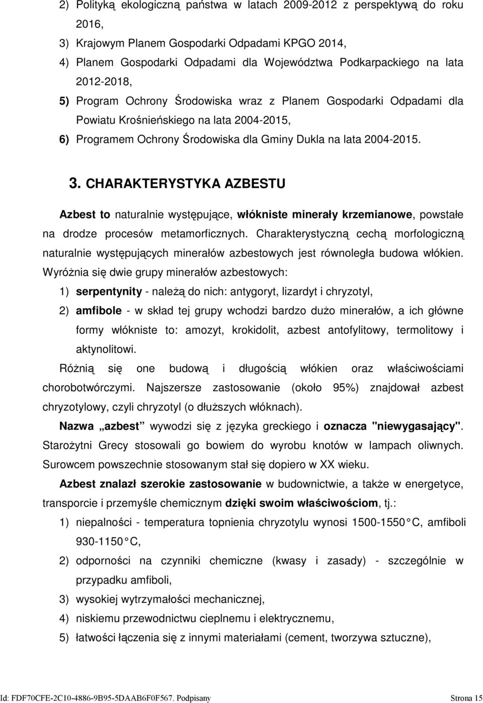 CHARAKTERYSTYKA AZBESTU Azbest to naturalnie występujące, włókniste minerały krzemianowe, powstałe na drodze procesów metamorficznych.